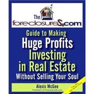 The Foreclosures.com Guide to Making Huge Profits Investing in Pre-Foreclosures Without Selling Your Soul