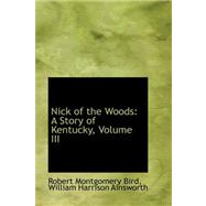 Nick of the Woods : A Story of Kentucky, Volume III