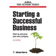 Starting a Successful Business : Start up and Grow Your Own Company