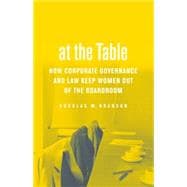 No Seat at the Table : How Corporate Governance and Law Keep Women Out of the Boardroom