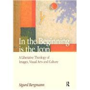 In the Beginning is the Icon: A Liberative Theology of Images, Visual Arts and Culture