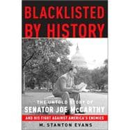 Blacklisted by History : The Untold Story of Senator Joe McCarthy and His Fight Against America's Enemies