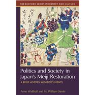 Politics and Society in Japan's Meiji Restoration A Brief History with Documents