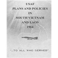 Usaf Plans and Policies in South Vietnam and Laos 1964