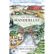 The Way of Wanderlust The Best Travel Writing of Don George
