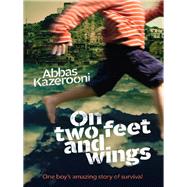On Two Feet and Wings: One boy's amazing story of survival