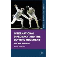 International Diplomacy and the Olympic Movement The New Mediators