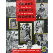 Brave Black Women : From Slavery to the Space Shuttle