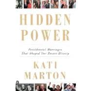Hidden Power : Presidential Marriages That Shaped Our Recent History