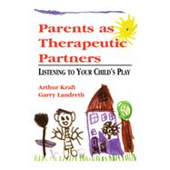 Parents as Therapeutic Partners Are You Listening to Your Child's Play?