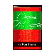 Christmas a Cappella : 23 Creative Arrangements for Choirs Large and Small