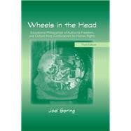 Wheels in the Head: Educational Philosophies of Authority, Freedom, and Culture from Confucianism to Human Rights