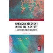 American Hegemony in the 21st Century: A Neo Neo-Gramscian Perspective