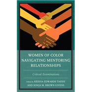Women of Color Navigating Mentoring Relationships Critical Examinations