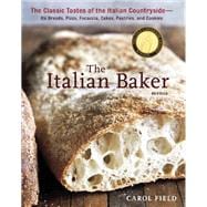 The Italian Baker, Revised The Classic Tastes of the Italian Countryside--Its Breads, Pizza, Focaccia, Cakes, Pastries, and Cookies [A Baking Book]