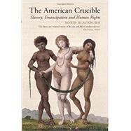 The American Crucible Slavery, Emancipation And Human Rights