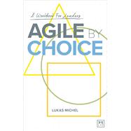 Agile by Choice A Workbook for Leaders