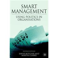 Smart Management, Second Edition : Using Politics in Organizations