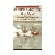 Gunfire Around the Gulf : The Last Major Naval Campaigns of the Civil War