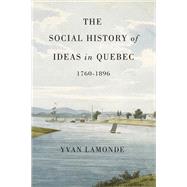 The Social History of Ideas in Quebec, 1760-1896