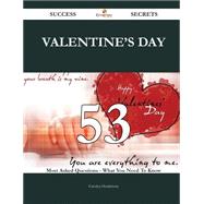 Valentine's Day 53 Success Secrets - 53 Most Asked Questions On Valentine's Day - What You Need To Know