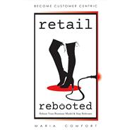 Retail Rebooted Reboot Your Business Model & Stay Relevant