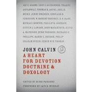 John Calvin : A Heart for Devotion, Doctrine, and Doxology