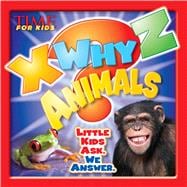 X-Why-Z Animals Kids Ask. We Answer (a Time for Kids Book)