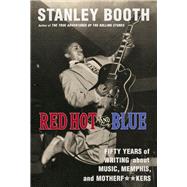 Red Hot and Blue Fifty Years of Writing About Music, Memphis, and Motherf**kers