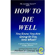 How to Die Well You Know You Are Going to Die, Now What?