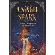A Single Spark The Rise of the Phoenix Book 1