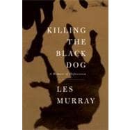 Killing the Black Dog A Memoir of Depression