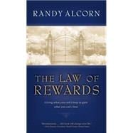 Law of Rewards : Giving What You Can't Keep to Gain What You Can't Lose