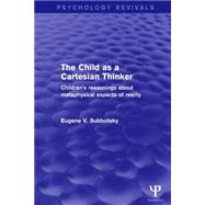 The Child as a Cartesian Thinker: Children's Reasonings about Metaphysical Aspects of Reality