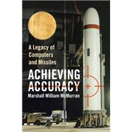 Achieving Accuracy : A Legacy of Computers and Missiles