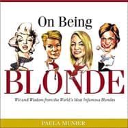 On Being Blonde : Wit and Wisdom from the World's Most Infamous Blondes