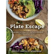 The Plate Escape Flavor Bursting Vegan and Vegetarian Recipes by Kelly from @positravelty