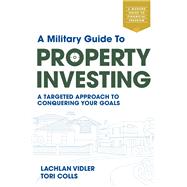 A Military Guide to Property Investing A targeted approach to conquering your goals