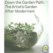 Down the Garden Path: The Artist's Garden After Modernism