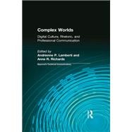 Complex Worlds: Digital Culture, Rhetoric and Professional Communication
