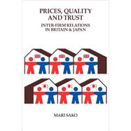 Price, Quality and Trust: Inter-firm Relations in Britain and Japan