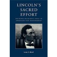 Lincoln's Sacred Effort Defining Religion's Role in American Self-Government