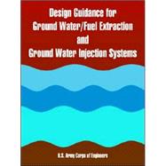 Design Guidance for Ground Water/Fuel Extraction and Ground Water Injection Systems
