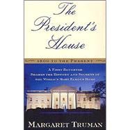 The President's House: 1800 To the Present : A First Daughter Shares the History and Secrets of the World's Most Famous Home