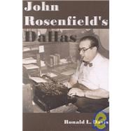 John Rosenfield's Dallas : How the Southwest's Leading Critic Shaped a City's Culture, 1925-1966