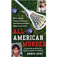 All-American Murder : The True Story of Two Virginia Lacrosse Players and a College Romance Turned Fatal
