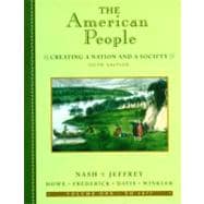 American People, Volume I - To 1877, The: Creating a Nation and a Society