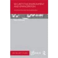 Security, the Environment and Emancipation: Contestation over Environmental Change