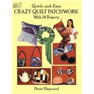 Quick-and-Easy Crazy Quilt Patchwork With 14 Projects