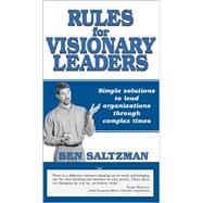 Rules for Visionary Leaders : Simple Solutions to Lead Organizations Through Complex Times